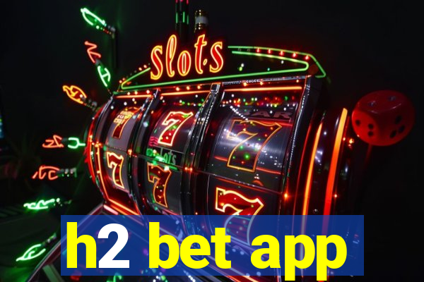 h2 bet app